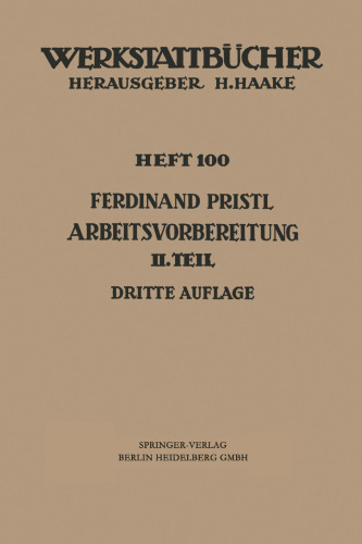 Arbeitsvorbereitung: Zweiter Teil Der Mensch, seine Leistung und sein Lohn Die technische und betriebswirtschaftliche Organisation