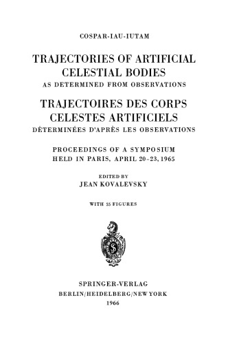 Trajectories of Artificial Celestial Bodies as Determined from Observations / Trajectoires des Corps Celestes Artificiels Déterminées D’après les Observations: Proceedings of a Symposium Held in Paris, April 20–23, 1965