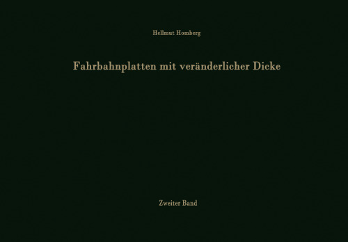Fahrbahnplatten mit veränderlicher Dicke: Zweiter Band: Kragplatten mit parabolischer Untersicht Platten über unendlich viele Stützen Vierfeldplatten verschiedener Stützweiten