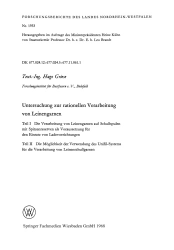 Untersuchung zur rationellen Verarbeitung von Leinengarnen: Teil I Die Verarbeitung von Leinengarnen auf Schußspulen mit Spitzenreserven als Voraussetzung für den Einsatz von Ladevorrichtungen Teil II Die Möglichkeit der Verwendung des Unifil-Systems für die Verarbeitung von Leinenschußgarnen