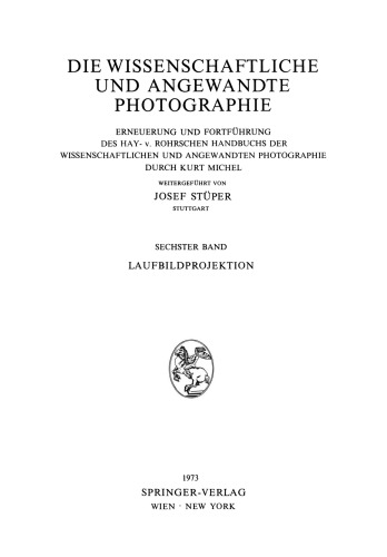 Die Wissenschaftliche und Angewandte Photographie: Erneuerung und Fortführung des Hay- v. Rohrschen Handbuchs der Wissenschaftlichen und Angewandten Photographie Sechster Band Laufbildprojektion