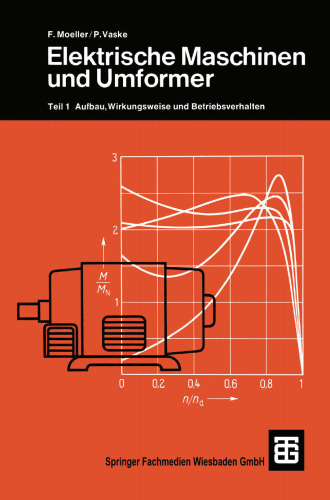 Elektrische Maschinen und Umformer: Teil 1 Aufbau, Wirkungsweise und Betriebsverhalten