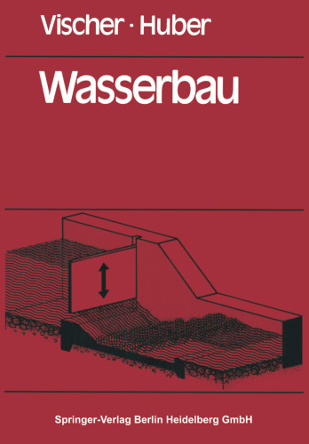 Wasserbau: Hydrologische Grundlagen, Elemente des Wasserbaues Nutz- und Schutzwasserbauten