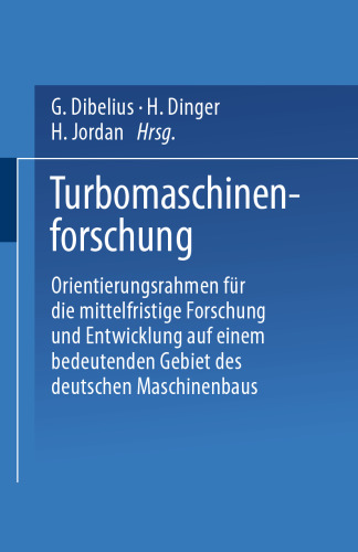 Turbomaschinenforschung: Orientierungsrahmen für die mittelfristige Forschung und Entwicklung auf einem bedeutenden Gebiet des deutschen Maschinenbaus