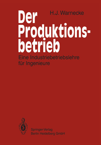 Der Produktionsbetrieb: Eine Industriebetriebslehre für Ingenieure