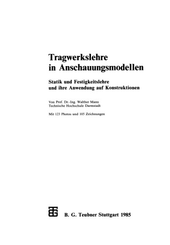 Tragwerkslehre in Anschauungsmodellen: Statik und Festigkeitslehre und ihre Anwendung auf Konstruktionen