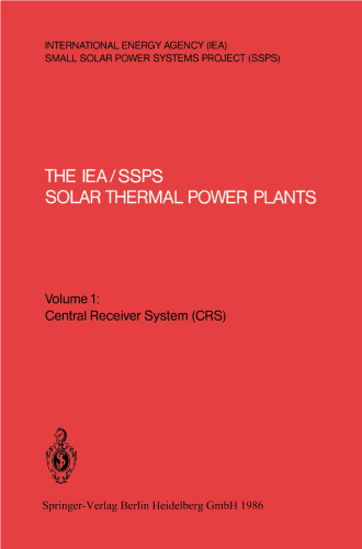 The IEA/SSPS Solar Thermal Power Plants — Facts and Figures — Final Report of the International Test and Evaluation Team (ITET): Volume 1: Central Receiver System (CRS)