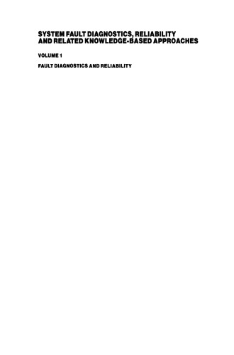 System Fault Diagnostics, Reliability and Related Knowledge-Based Approaches: Volume 1 Fault Diagnostics and Reliability Proceedings of the First European Workshop on Fault Diagnostics, Reliability and Related Knowledge-Based Approaches, Island of Rhodes, Greece, August 31–September 3, 1986