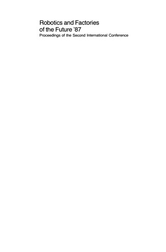 Robotics and Factories of the Future ’87: Proceedings of the Second International Conference San Diego, California, USA July 28–31, 1987