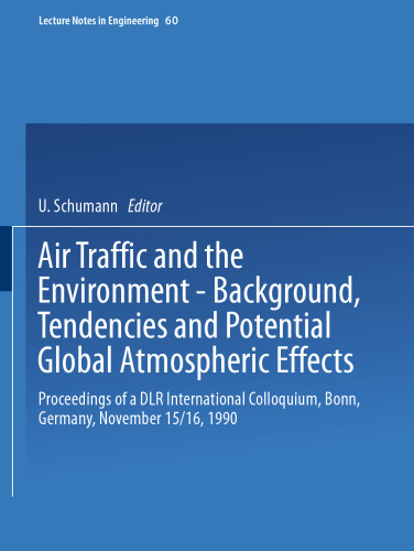 Air Traffic and the Environment — Background, Tendencies and Potential Global Atmospheric Effects: Proceedings of a DLR International Colloquium, Bonn, Germany, November 15/16, 1990