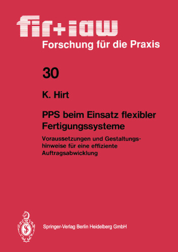 PPS beim Einsatz flexibler Fertigungssysteme: Voraussetzungen und Gestaltungshinweise für eine effiziente Auftragsabwicklung