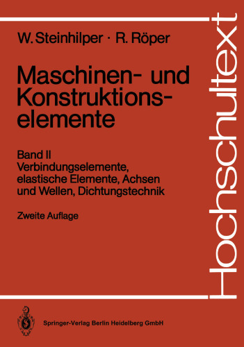 Maschinen- und Konstruktionselemente: Band II Verbindungselemente, elastische Elemente, Achsen und Wellen, Dichtungstechnik