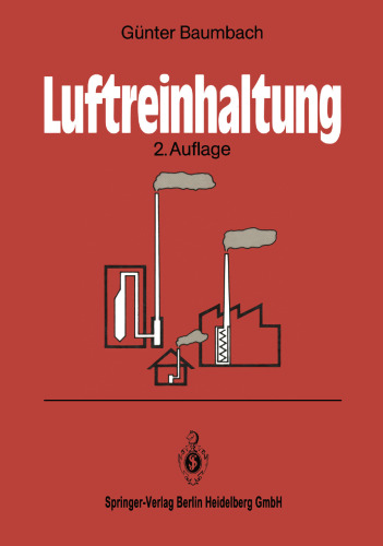Luftreinhaltung: Entstehung, Ausbreitung und Wirkung von Luftverunreinigungen — Meßtechnik, Emissionsminderung und Vorschriften