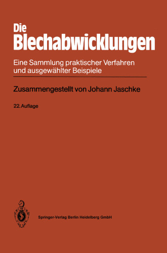 Die Blechabwicklungen: Eine Sammlung praktischer Verfahren und ausgewählter Beispiele