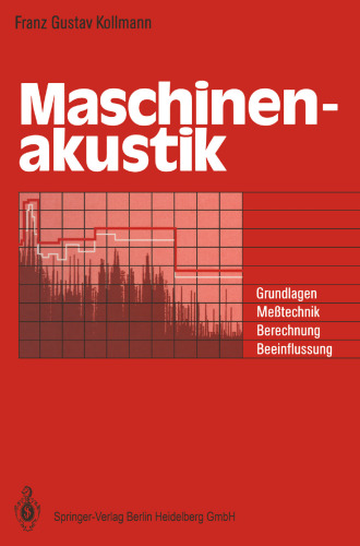 Maschinenakustik: Grundlagen, Meßtechnik, Berechnung, Beeinflussung