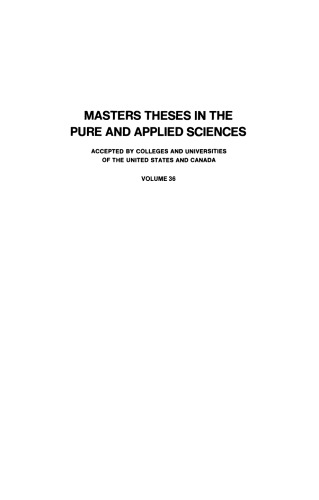 Masters Theses in the Pure and Applied Sciences: Accepted by Colleges and Universities of the United States and Canada Volume 36