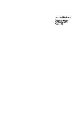 Programmierkurs TURBO-PASCAL Version 7.0: Ein Lehr- und Übungsbuch mit mehr als 220 Programmen