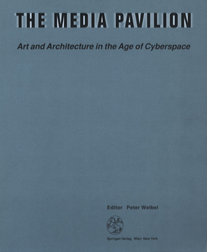 The Media Pavilion / Der Pavillon der Medien: Art and Architecture in the Age of Cyberspace / Eine neue Gleichung zwischen Kunst und Architektur