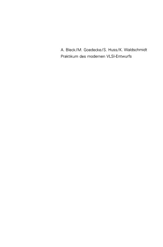 Praktikum des modernen VLSI-Entwurfs: Eine Einführung in die Entwurfsprinzipien und -beschreibungen, unter besonderer Berücksichtigung von VHDL; mit einer umfangreichen Anleitung zum Praktikum