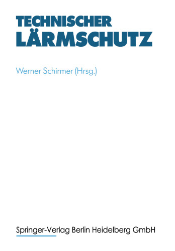 Technischer Lärmschutz: Grundlagen und praktische Maßnahmen an Maschinen und in Arbeitsstätten zum Schutz des Menschen vor Lärm und Schwingungen