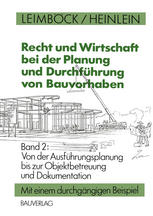 Recht und Wirtschaft bei der Planung und Durchführung von Bauvorhaben: Von der Ausführungsplanung bis zur Objektbetreuung und Dokumentation