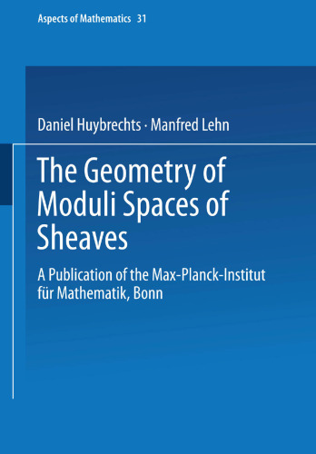 The Geometry of Moduli Spaces of Sheaves: A Publication of the Max-Planck-Institut für Mathematik, Bonn