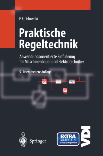 Praktische Regeltechnik: Anwendungsorientierte Einführung für Maschinenbauer und Elektrotechniker