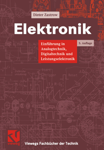 Elektronik: Einführung in die Analogtechnik, Digitaltechnik und Leistungselektronik