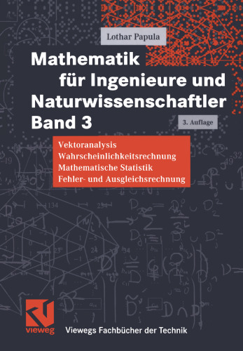 Mathematik für Ingenieure und Naturwissenschaftler: Vektoranalysis Wahrscheinlichkeitsrechnung Mathematische Statistik Fehler- und Ausgleichsrechnung