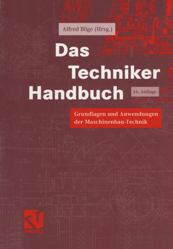 Das Techniker Handbuch: Grundlagen und Anwendungen der Maschinenbau-Technik