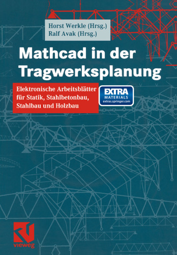 Mathcad in der Tragwerksplanung: Elektronische Arbeitsblätter für Statik, Stahlbetonbau, Stahlbau und Holzbau