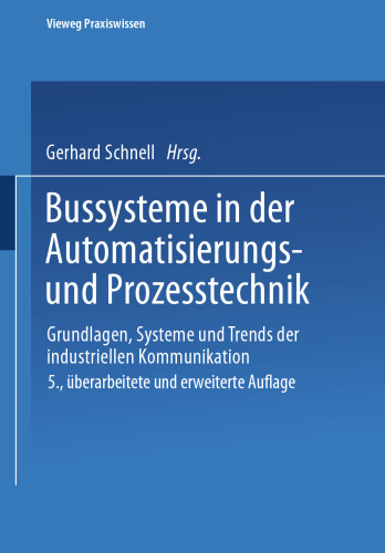 Bussysteme in der Automatisierungs- und Prozesstechnik: Grundlagen, Systeme und Trends der industriellen Kommunikation