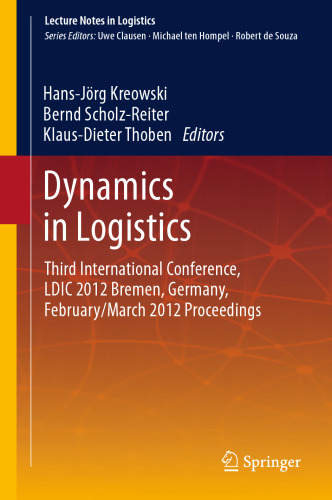 Dynamics in Logistics: Third International Conference, LDIC 2012 Bremen, Germany, February/March 2012 Proceedings