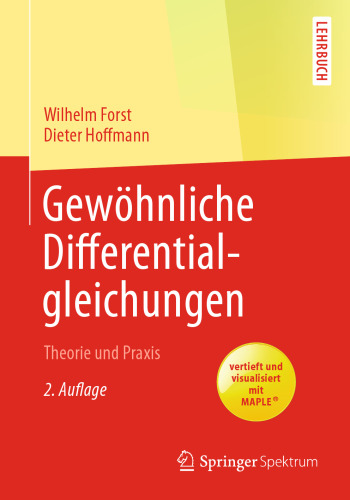Gewöhnliche Differentialgleichungen: Theorie und Praxis - vertieft und visualisiert mit Maple®