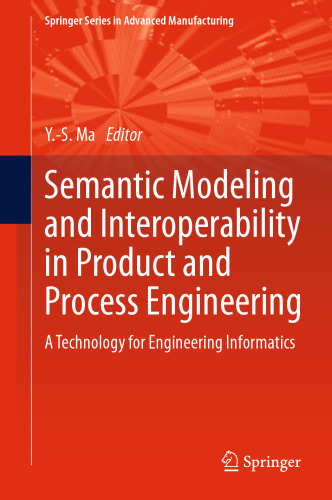 Semantic Modeling and Interoperability in Product and Process Engineering: A Technology for Engineering Informatics