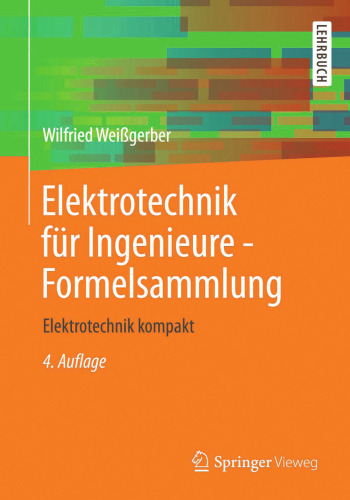 Elektrotechnik für Ingenieure - Formelsammlung: Elektrotechnik kompakt