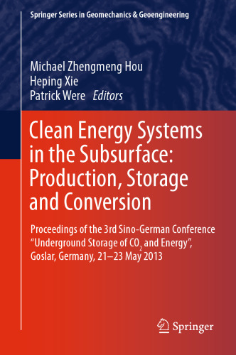 Clean Energy Systems in the Subsurface: Production, Storage and Conversion: Proceedings of the 3rd Sino-German Conference “Underground Storage of CO2 and Energy”, Goslar, Germany, 21-23 May 2013