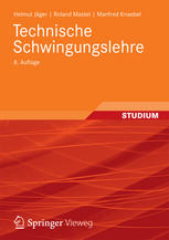 Technische Schwingungslehre: Grundlagen - Modellbildung - Anwendungen