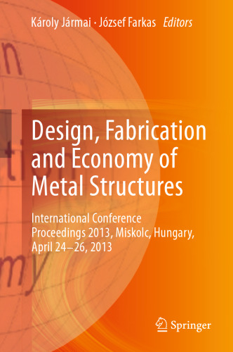 Design, Fabrication and Economy of Metal Structures: International Conference Proceedings 2013, Miskolc, Hungary, April 24-26, 2013