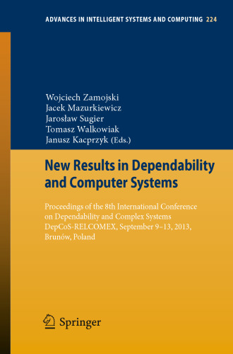 New Results in Dependability and Computer Systems: Proceedings of the 8th International Conference on Dependability and Complex Systems DepCoS-RELCOMEX, September 9-13, 2013, Brunów, Poland