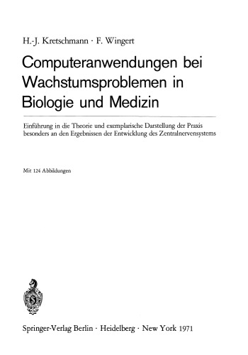 Computeranwendungen bei Wachstumsproblemen in Biologie und Medizin: Einführung in die Theorie und exemplarische Darstellung der Praxis besonders an den Ergebnissen der Entwicklung des Zentralnervensystems