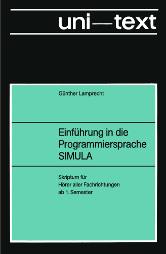 Einführung in die Programmiersprache SIMULA: Anleitung zum Selbststudium Skriptum für Hörer aller Fachrichtungen ab 1. Semester