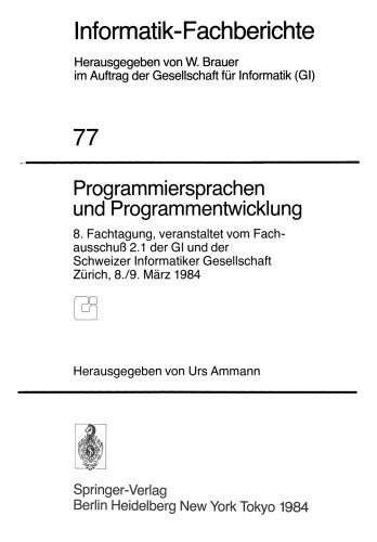 Programmiersprachen und Programmentwicklung: 8. Fachtagung, veranstaltet vom Fachausschuß 2.1 der GI und der Schweizer Informatiker Gesellschaft Zürich, 8./9. März, 1984