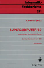 Supercomputer ’89: Anwendungen, Architekturen, Trends Seminar, Mannheim, 8.–10. Juni 1989 Proceedings