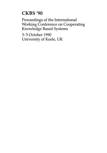 CKBS ’90: Proceedings of the International Working Conference on Cooperating Knowledge Based Systems 3–5 October 1990, University of Keele, UK