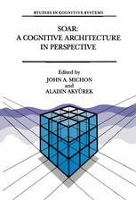 Soar: A Cognitive Architecture in Perspective: A Tribute to Allen Newell