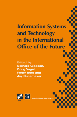 Information Systems and Technology in the International Office of the Future: Proceedings of the IFIP WG 8.4 working conference on the International Office of the Future: Design Options and Solution Strategies, University of Arizona, Tucson, Arizona, USA, April 8–11, 1996