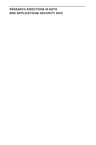 Research Directions in Data and Applications Security XVIII: IFIP TC11/WG11.3 Eighteenth Annual Conference on Data and Applications Security July 25–28, 2004, Sitges, Catalonia, Spain