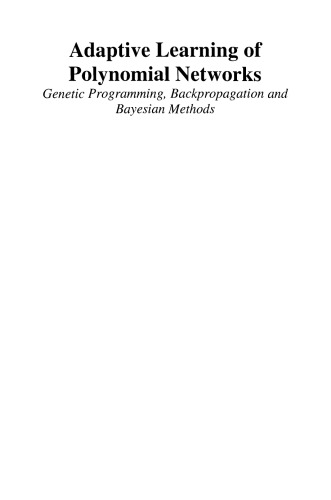 Adaptive Learning of Polynomial Networks: Genetic Programming, Backpropagation and Bayesian Methods