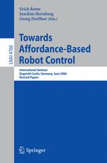 Towards Affordance-Based Robot Control: International Seminar, Dagstuhl Castle, Germany, June 5-9, 2006. Revised Papers